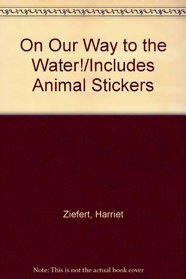 On Our Way to the Water!/Includes Animal Stickers