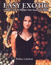 Easy Exotic : A Model's Low Fat Recipes From Aroundthe World