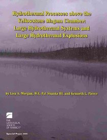 Hydrothermal Processes Above the Yellowstone Magma Chamber: Large Hydrothermal Systems and Large Hydrothermal Explosions (Special Paper (Geological Society of America))
