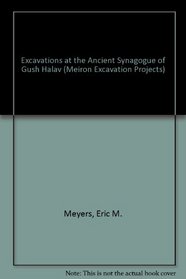 Excavations at the Ancient Synagogue of Gush Halav (Biblical and Judaic Studies)