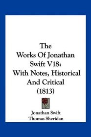 The Works Of Jonathan Swift V18: With Notes, Historical And Critical (1813)