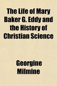 The Life of Mary Baker G. Eddy and the History of Christian Science