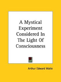 A Mystical Experiment Considered In The Light Of Consciousness