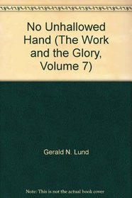 No Unhallowed Hand (The Work and the Glory, Volume 7)