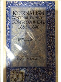 Journalism: Contributions to Commonweal 1885-1890 (The William Morris Library Series)