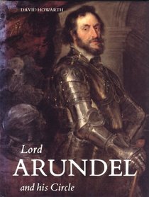 Lord Arundel and His Circle (Paul Mellon Centre for Studies in Britis)