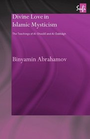 Divine Love in Islamic Mysticism: The Teachings of Al-ghazali and Al-dabbagh