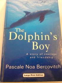 The Dolphin's Boy: A Story of Courage and Friendship