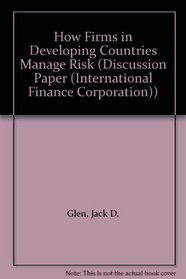 How Firms in Developing Countries Manage Risk (Discussion Paper (International Finance Corporation))