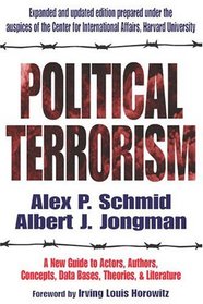 Political Terrorism: A New Guide To Actors, Authors, Concepts, Data Bases, Theories, And Literature