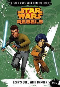 Star Wars Rebels Ezra's Duel with Danger (A Star Wars Saga Chapter Book)