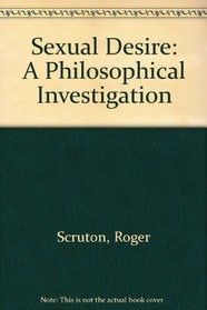 Sexual Desire: A Philosophical Investigation