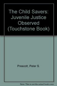The Child Savers: Juvenile Justice Observed (Touchstone Book)