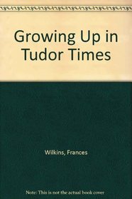 Growing Up in Tudor Times