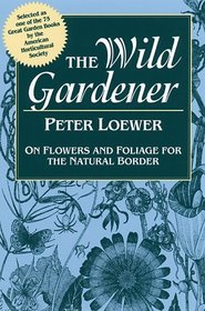The Wild Gardener: On Flowers and Foliage for the Natural Border