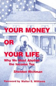 Your Money or Your Life: Why We Must Abolish the Income Tax