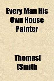 Every Man His Own House Painter