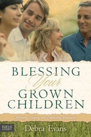 Blessing Your Grown Children: Affirming, Helping, and Establishing Boundaries