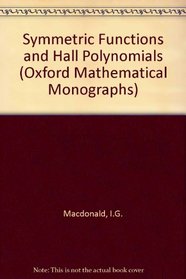 Symmetric Functions and Hall Polynomials (Oxford Mathematical Monographs)