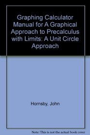 Graphing Calculator Manual for A Graphical Approach to Precalculus with Limits: A A Unit Circle Approach