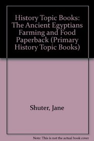 Ancient Egyptians: Farming and Food (Primary History Topic Books)