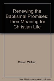 Renewing the Baptismal Promises: Their Meaning in Christian Life