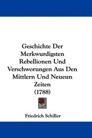 Geschichte Der Merkwurdigsten Rebellionen Und Verschworungen Aus Den Mittlern Und Neueun Zeiten (1788) (German Edition)