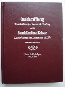 CranioSacral Therapy: Touchstone for Natural Healing (Limited Edition) and SomatoEmotional Release: Deciphering the Language of Life