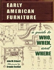 Early American Furniture: A Guide to Who, When, And Where