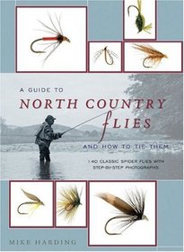 A Guide to North Country Flies and How to Tie Them: 140 Classic Spider Flies with Step-by-Step Photographs