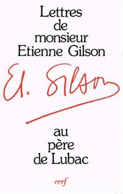 Lettres de M. Etienne Gilson adressees au P. Henri de Lubac et commentees par celui-ci (French Edition)