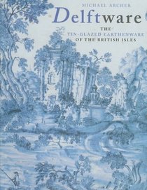 Delftware: The Tin-Glazed Earthenware of the British Isles : A Catalogue of the Collection in the Victoria and Albert Museum