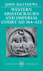 Western Aristocracies and Imperial Court, A.D. 364-425 (Clarendon Paperbacks)