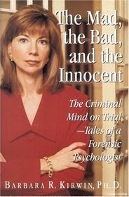 Mad, the Bad, and the Innocent, The : The Criminal Mind on Trial - Tales of a Forensic Psychologist