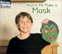 Watch Me Make a Mask (Welcome Books: Making Things)