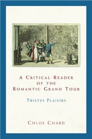 A Critical Reader of the Romantic Grand Tour: Tristes Plaisirs