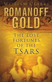 Romanoff Gold: The Lost Fortunes of the Tsars