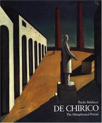 De Chirico: The Metaphysical Period, 1888-1919