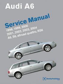 Audi A6 Service Manual: 1998-2004; includes A6, allroad quattro, S6, RS6