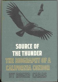 Source of the Thunder: The Biography of a California Condor
