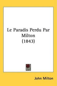 Le Paradis Perdu Par Milton (1843) (French Edition)