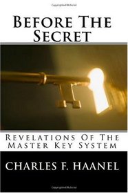 Before The Secret: Revelations Of The Master Key System (Volume 1)