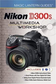 Magic Lantern Guides: Nikon D300s Multimedia Workshop