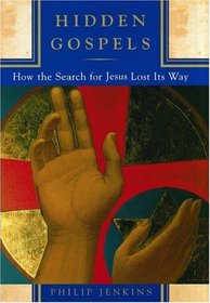 Hidden Gospels: How the Search for Jesus Lost Its Way