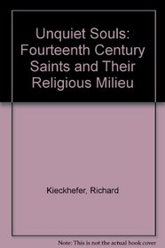 Unquiet Souls: Fourteenth-Century Saints and Their Religions Milieu