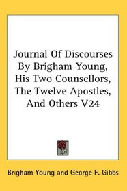 Journal Of Discourses By Brigham Young, His Two Counsellors, The Twelve Apostles, And Others V24