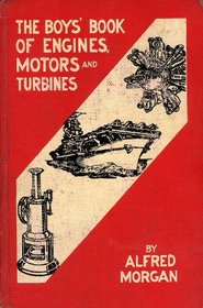 The Boys' Book of Engines, Motors & Turbines