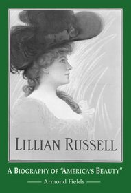 Lillian Russell: A Biography of 