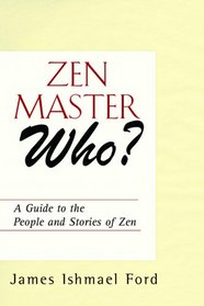Zen Master Who?: A Guide to the People and Stories of Zen