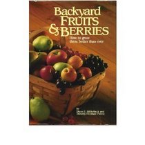 Backyard Fruits and Berries: How to Grow Them Better Than Ever